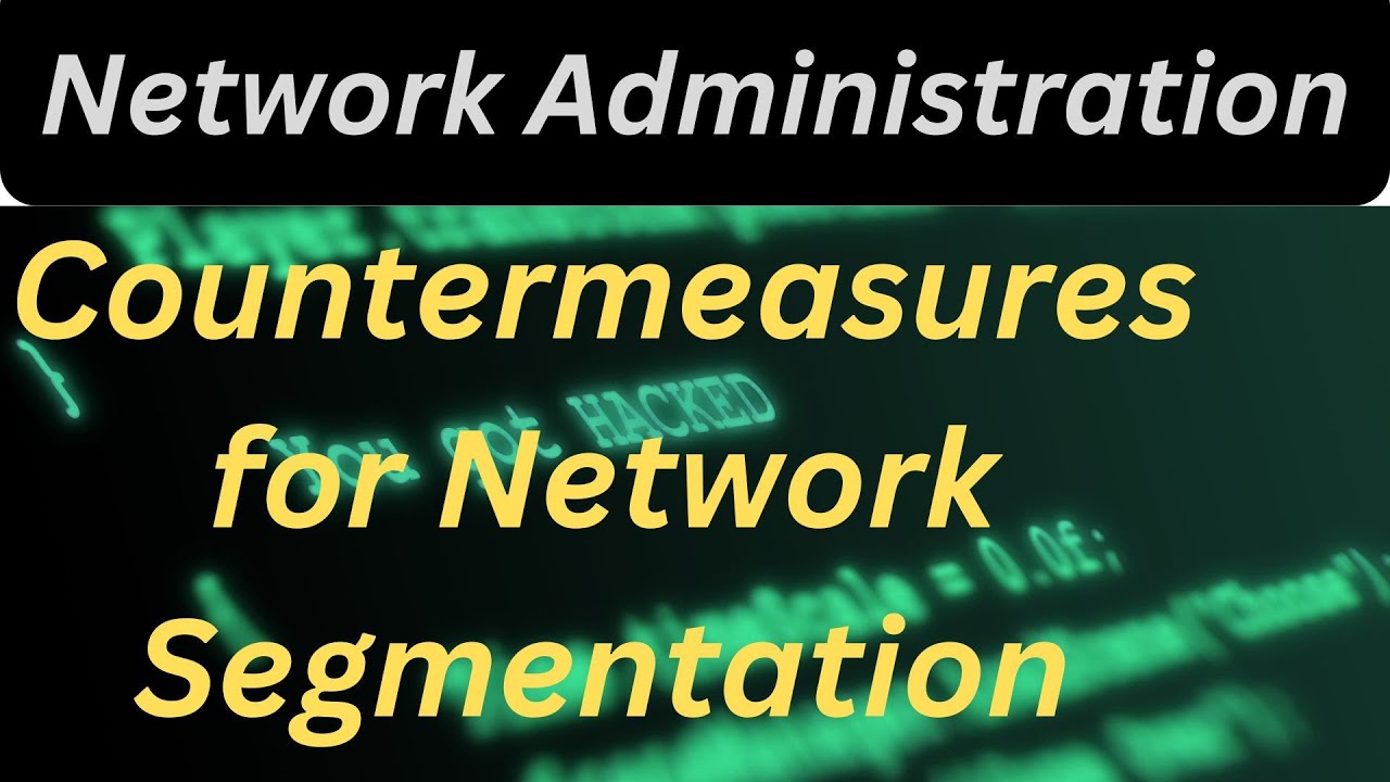 Network Administration  Mastering Countermeasures for Network Segmentation