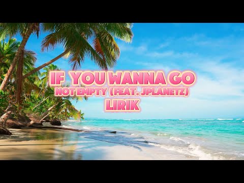 If You Wanna Go - Not Empty (feat. JPLANETz) (Lirik) | Tra Paksa Ko Yah Untuk Bertahan di Sini