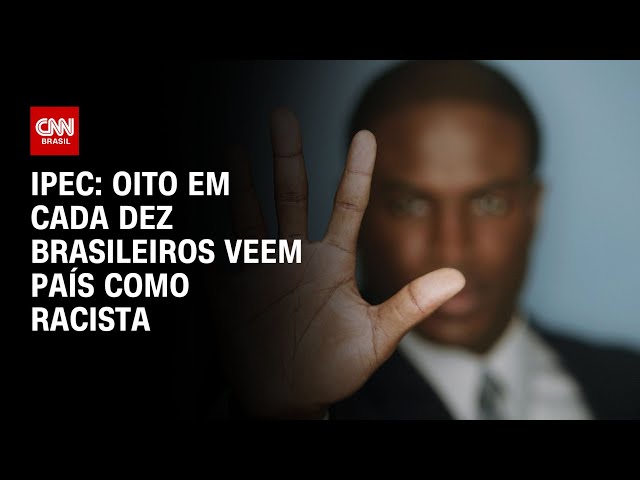 Ipec: Eight out of ten Brazilians see country as racist |  LIVE CNN