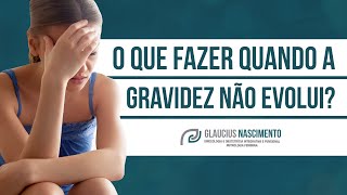 60. O que fazer quando uma gravidez não evolui? - Dr. Glaucius Nascimento