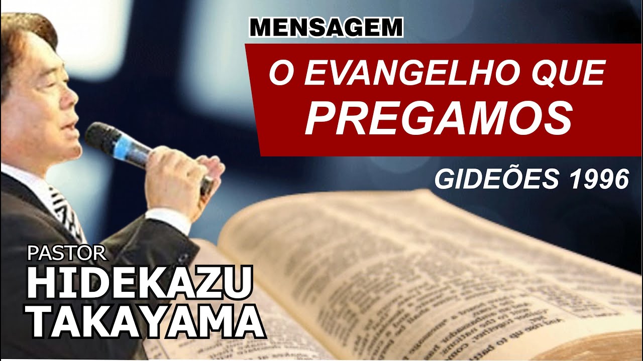 O EVANGELHO QUE PREGAMOS - PR HIDEKAZU TAKAYAMA (1996)