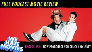 We Hate Movies - I Now Pronounce You Chuck and Larry (COMEDY PODCAST MOVIE REVIEW)