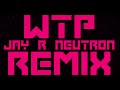 WTP (NEUTRON REMIX)