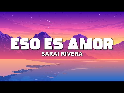 Sarai Rivera - Eso es amor (Letra/Lyrics)