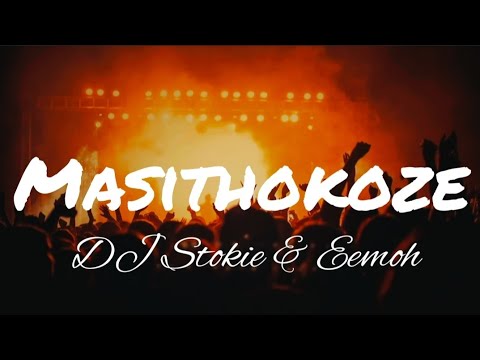 Masithokoze (lyrics)- Dj Stockie and Eemoh🔥💯