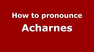 How to pronounce Acharnes