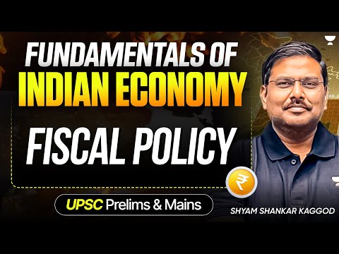 Fiscal  Policy | Fundamentals of Indian Economy for UPSC 2026/27 | Shyam Kaggod