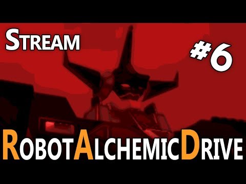 Robot Alchemic Drive (RAD) #6 - Stream