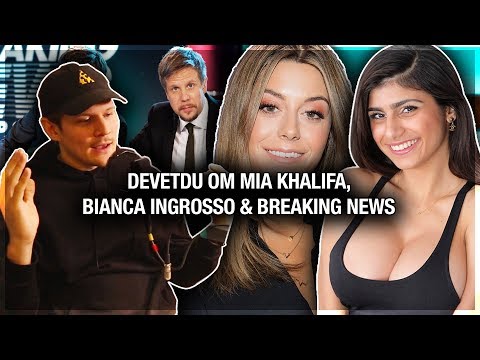 DEVETDU OM MIA KHALIFA, BIANCA INGROSSO & BREAKING NEWS
