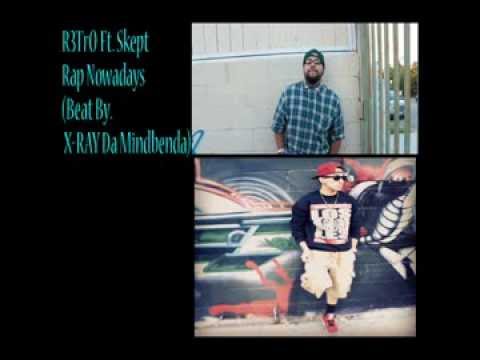 R3TrO Ft. Skept - Rap Nowadays (Beat By.  X RAY Da Mindbenda)