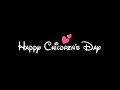 Happy Children S Day Black Screen Status Childrens Day Whatsapp Status Childrens Day Song Status