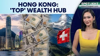 Hong Kong Beats Switzerland As World’s Top Wealth Hub: Report | Spotlight | N18G