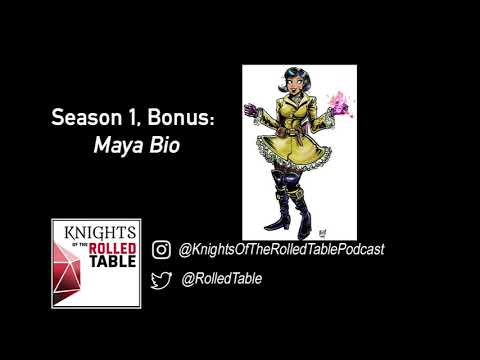 S1 Bonus: Maya Bio: Knights of the Rolled Table