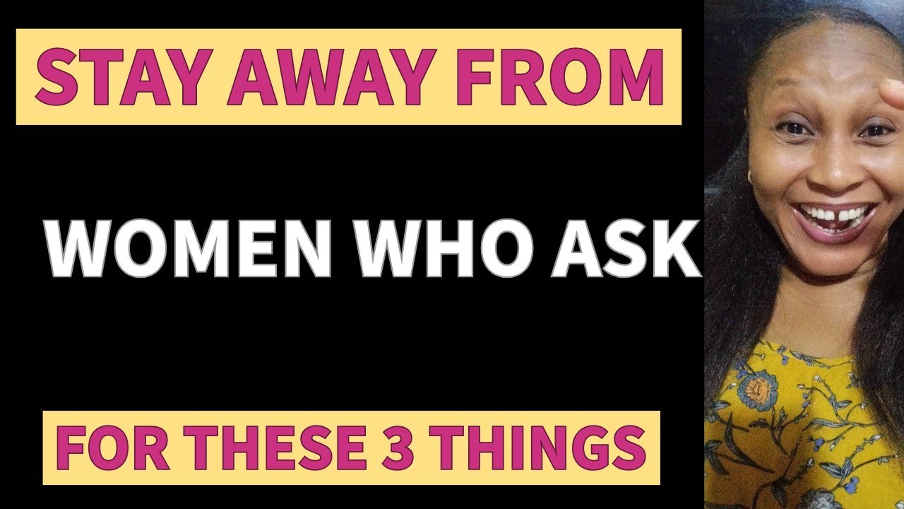 Stay Away From Women Who Ask For These 3 Things.