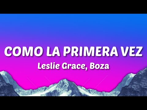 Leslie Grace, Boza - Como la Primera Vez (Letra/Lyrics)