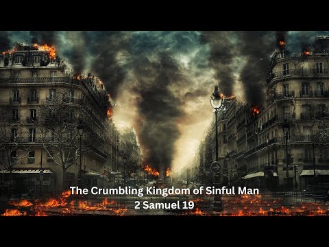 The Crumbling Kingdom Of Sinful Man [ 2 Samuel 19 ] by Robin Brown