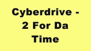 Cyberdrive - 2 For Da Time