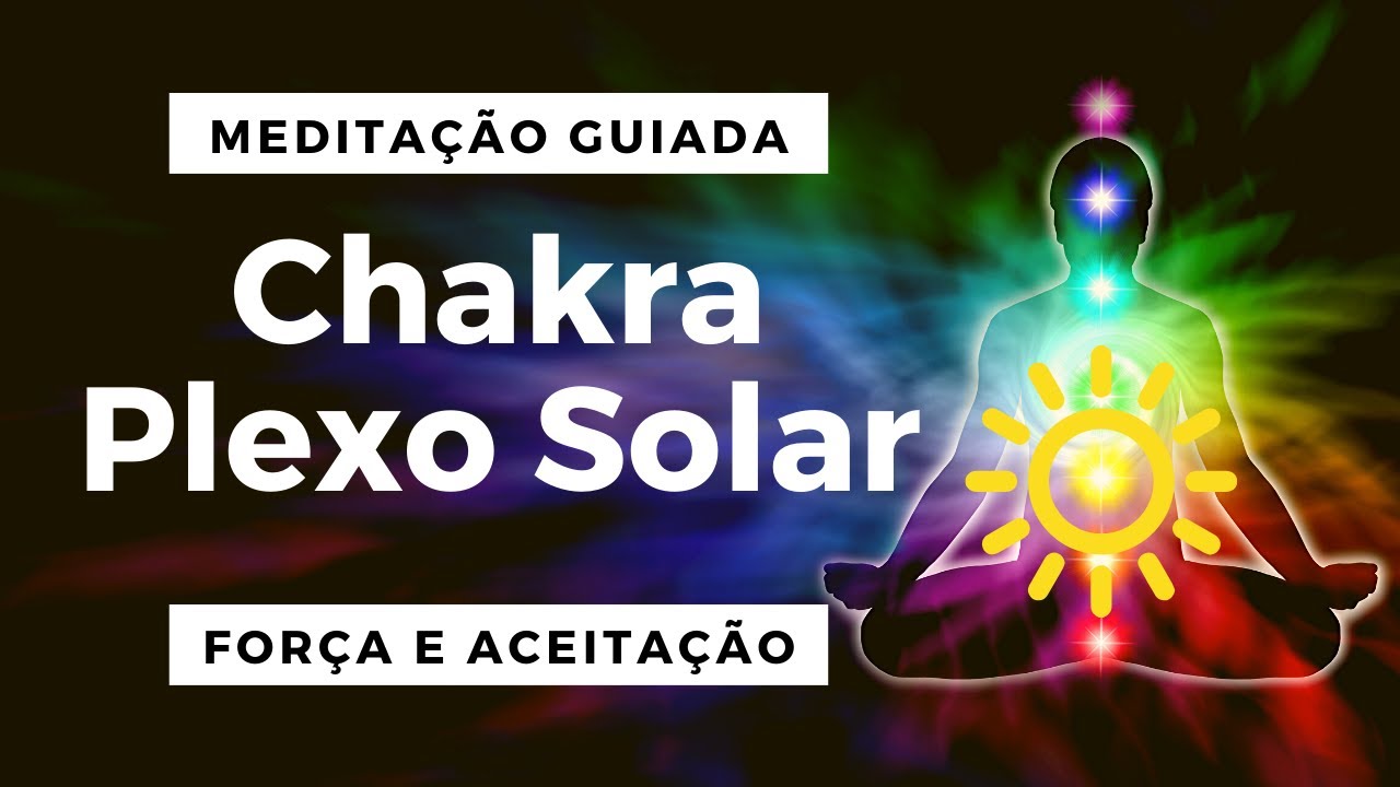 Meditação  Guiada Chakra do Plexo Solar - Desbloqueio imediato
