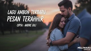 Download lagu PESAN TERAKHIR – Lagu Ambon Baper Romantis | Ciptaan Andre Gili | MELIWARU  ( Lyric) mp3