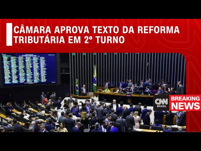 Câmara aprova texto da Reforma Tributária em 2º Turno | BREAKING NEWS