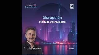 Disrupcion y Startups Oportunistas. Lo que los grandes no ven (todavia)