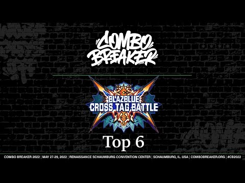 Combo Breaker 2022 Top 6 BlazBlue: Cross Tag Battle (BBTAG) Flowerman, YoFavScrub, Razzo, More!