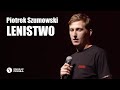Piotrek Szumowski - Lenistwo | Stand-up Polska