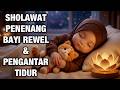 TANPA IKLAN Sholawat Pengantar Tidur Bayi Sholawat Agar Bayi Tidak Rewel Sholawat Merdu