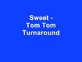 Sweet - Tom Tom Turnaround