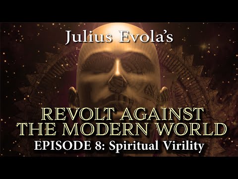 Revolt Against the Modern World - Episode 8: Spiritual Virility