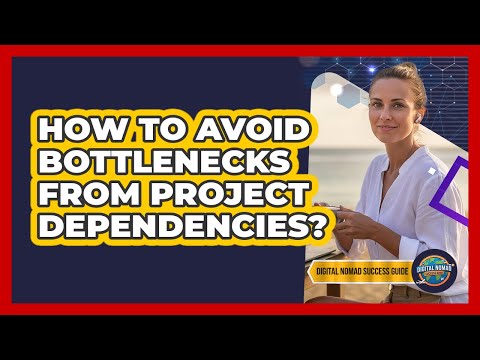 How To Avoid Bottlenecks From Project Dependencies?