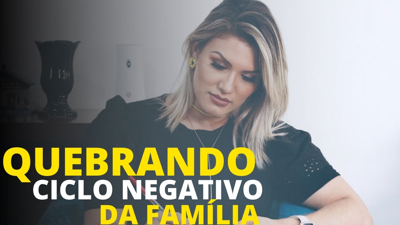 QUEBRANDO O CICLO NEGATIVO DA FAMÍLIA.