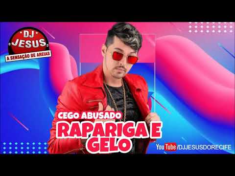 MC CEGO ABUSADO - RAPARIGA E GELO - MÚSICA NOVA - LANÇAMENTO - DJ JESUS
