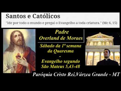 Homilias do Padre Overland de Morais - Evangelho segundo São Mateus 5,43-48 - Paróquia Cristo Rei