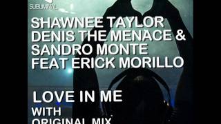Shawnee Taylor, Denis The Menace & Sandro Monte feat. Erick Morillo - Love In Me (Original Mix)