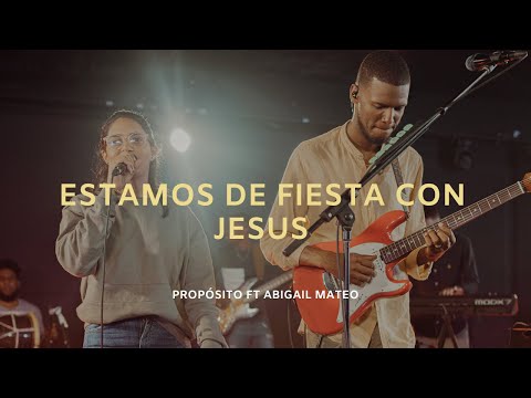Estamos De Fiesta Con Jesús - Propósito ft Abigail Mateo.