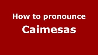 How to pronounce Caimesas