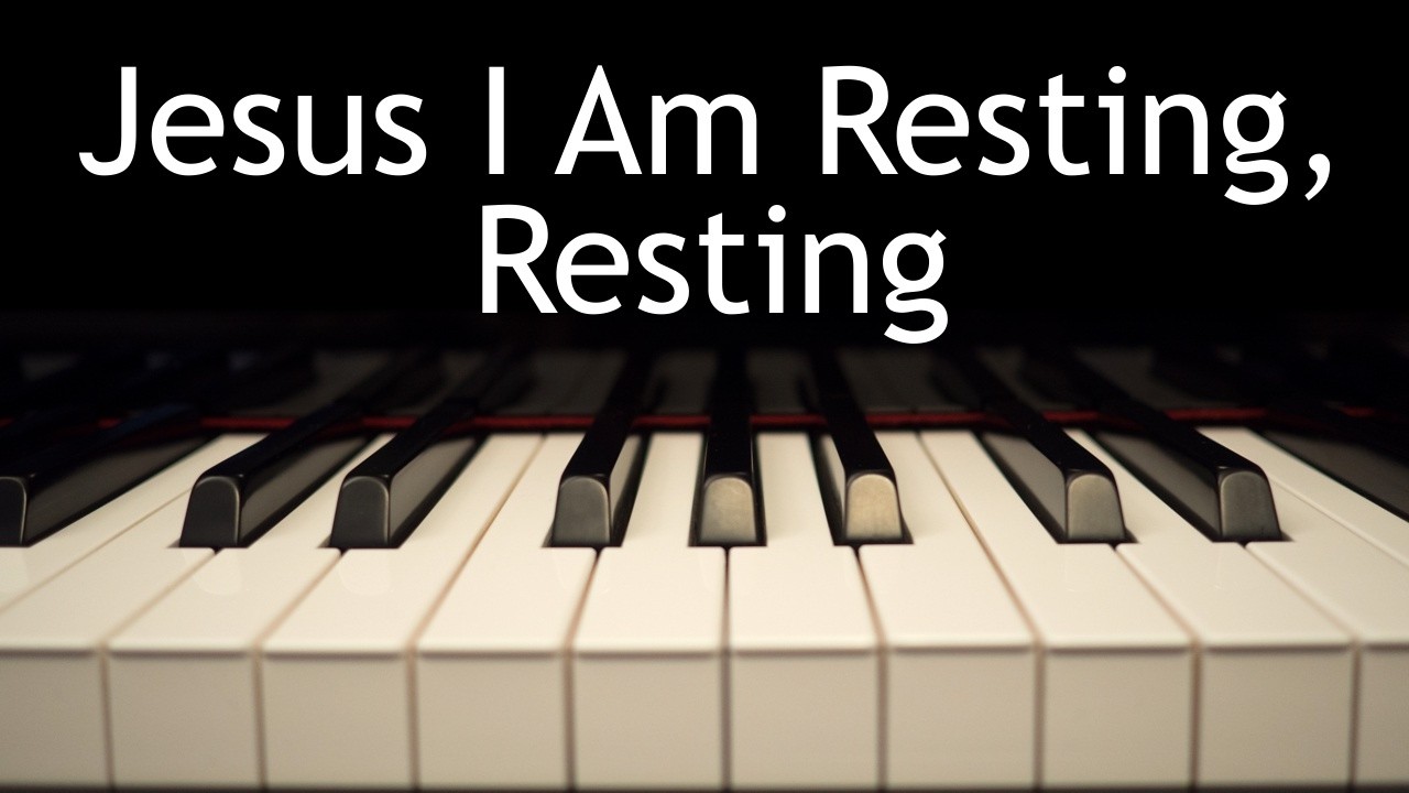 Jesus, I Am Resting, Resting - piano instrumental hymn with lyrics