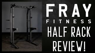 Fray Fitness Half Rack Review!