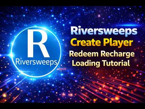 Riversweeps Create Player Redeem Recharge Loading Tutorial
