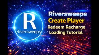 Riversweeps Create Player Redeem Recharge Loading Tutorial