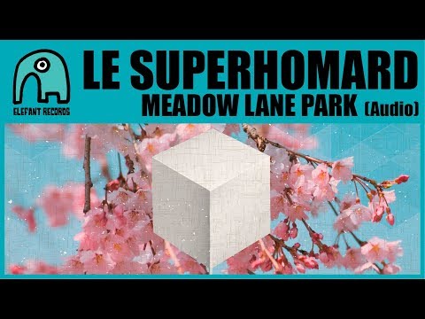 LE SUPERHOMARD - Meadow Lane Park [Audio]
