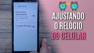COMO AJUSTAR A HORA, A DATA E O FUSO HORÁRIO DO CELULAR
