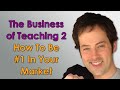 The Business of Teaching - 2 - How to Be #1 in Your Market