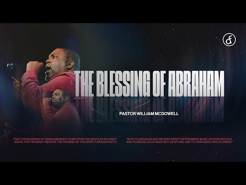 The Blessing of Abraham | Pastor William McDowell