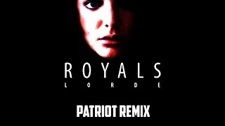 Royals - Lorde (Patriot Remix)