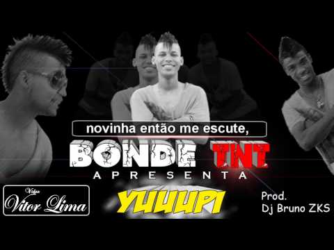 Bonde TNT - Yuuupi ' DJ BRUNO ZKS ' (C/LETRA) ( Video Oficial )