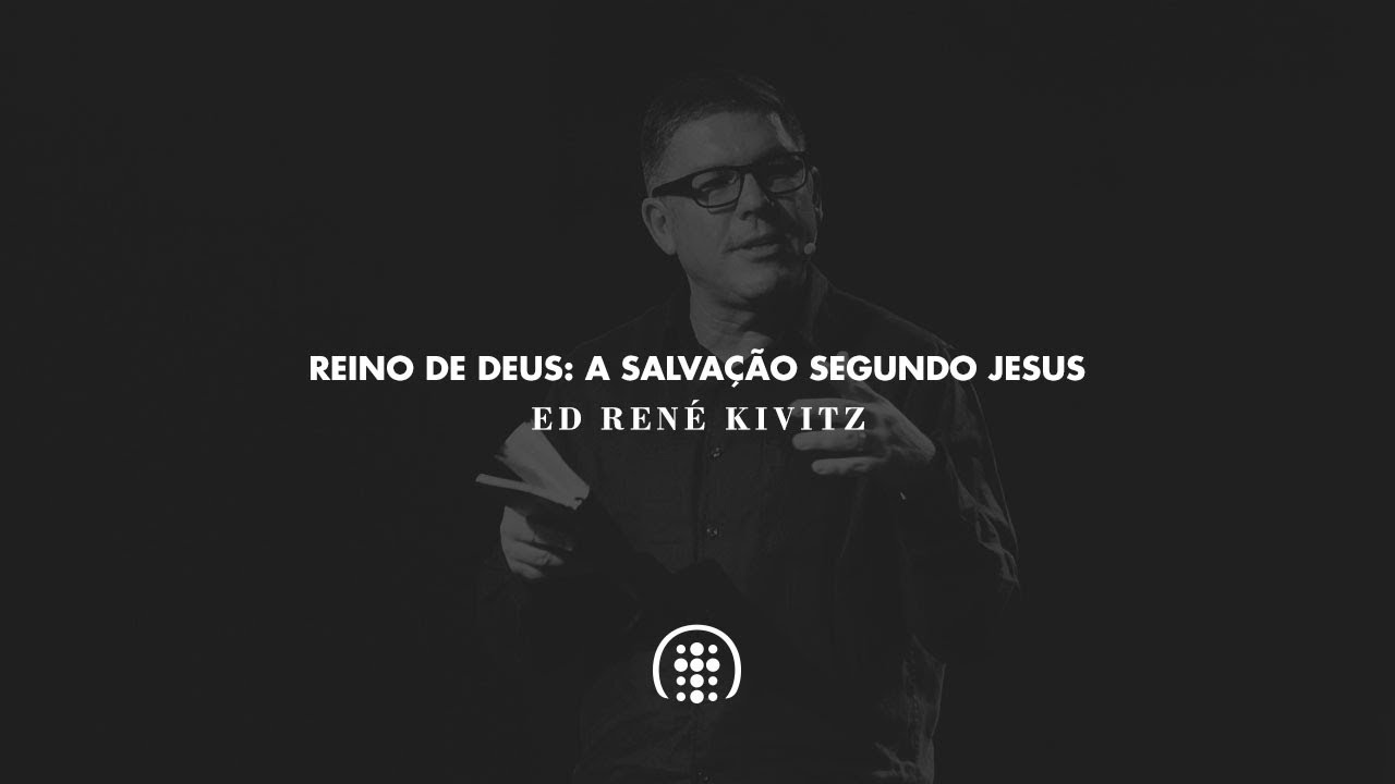 Reino de Deus: a salvação segundo Jesus | Ed René Kivitz