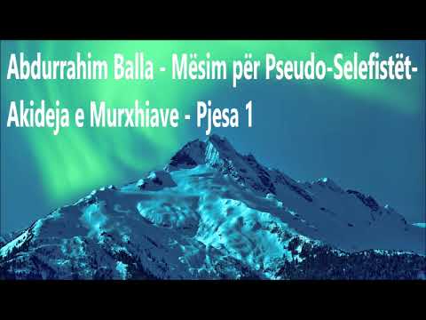 Mësim për Pseudo Selefistët - Akideja e Murxhiave - Pjesa 1.- Hoxhë: AbduRrahim Balla.