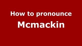 How to pronounce Mcmackin